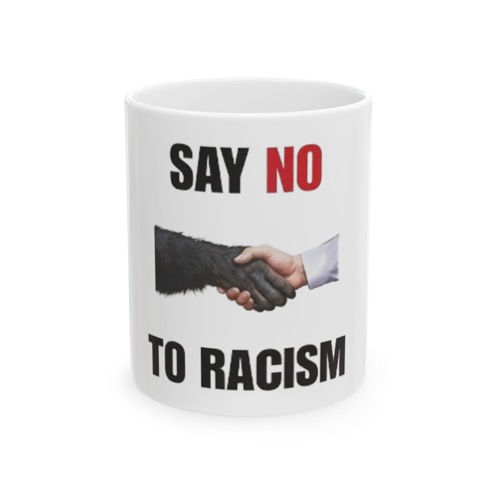 "Say No to Racism" - 11oz Ceramic Mug