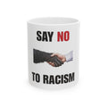 "Say No to Racism" - 11oz Ceramic Mug