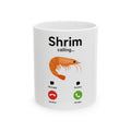 "Shrim" Is Calling Mug — 11oz Ceramic Mug